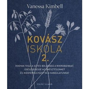 Kovásziskola 2. - Hogyan teszi a sütés boldoggá a mikrobáinkat, egészségessé az emésztésünket és kiegyensúlyozottá a hangulatunkat