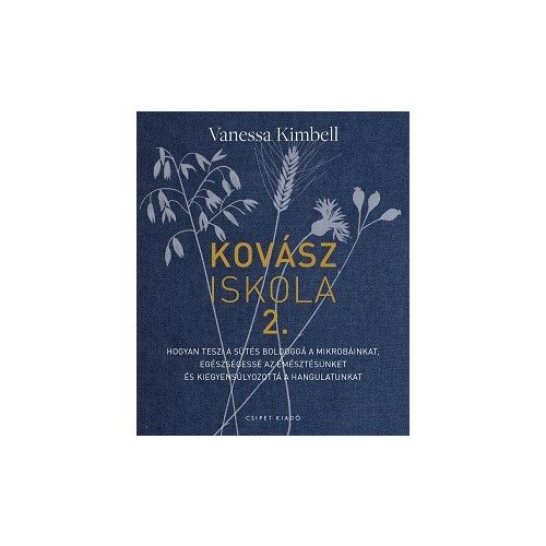 Kovásziskola 2. - Hogyan teszi a sütés boldoggá a mikrobáinkat, egészségessé az emésztésünket és kiegyensúlyozottá a hangulatunkat