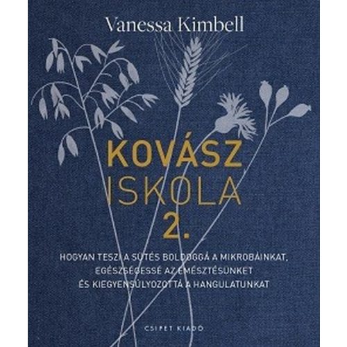Kovásziskola 2. - Hogyan teszi a sütés boldoggá a mikrobáinkat, egészségessé az emésztésünket és kiegyensúlyozottá a hangulatunkat