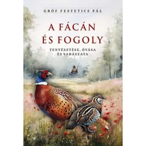 A fácán és fogoly tenyésztése, óvása és vadászata