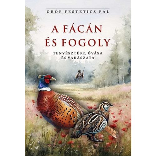 A fácán és fogoly tenyésztése, óvása és vadászata