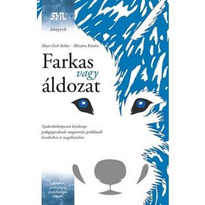 Farkas vagy áldozat - Gyakorlatközpontú kézikönyv pedagógusoknak