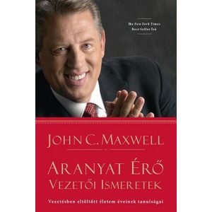 Aranyat érő vezetői ismeretek / Vezetésben eltöltött életem éveinek tanulságai