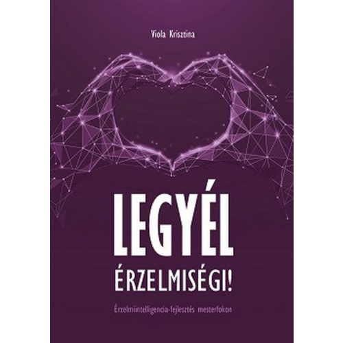 Legyél érzelmiségi! - Érzelmiintelligencia-fejlesztés mesterfokon