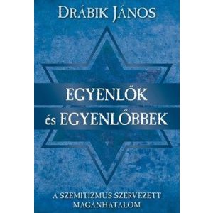 Egyenlők és egyenlőbbek - A szemitizmus szervezett magánhatalom 