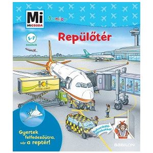 Repülőtér - Mi MICSODA JUNIOR - Gyertek felfedezőútra, vár a reptér!