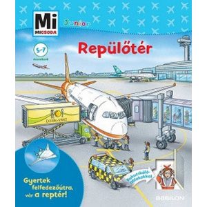 Repülőtér - Mi MICSODA JUNIOR - Gyertek felfedezőútra, vár a reptér!