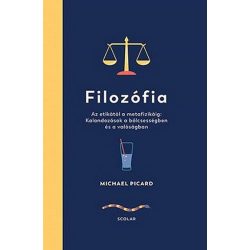   Filozófia - Az etikától a metafizikáig: Kalandozások a bölcsességben és a valóságban