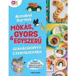 Mókás, gyors és egyszerű - Szakácskönyv gyermekeknek