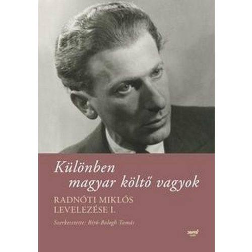Különben magyar költő vagyok - Radnóti Miklós levelezése I.