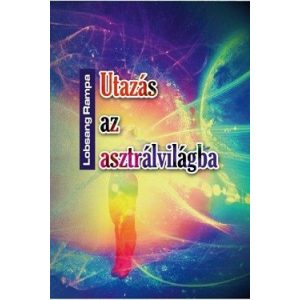 Utazás az asztrálvilágba - Metafizikai tanfolyam 22 leckében