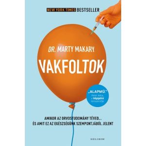 Vakfoltok - Amikor az orvostudomány téved… és amit ez az egészségünk szempontjából jelent
