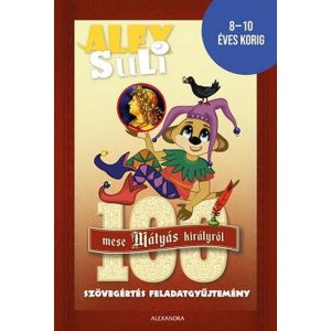 Alex Suli - 100 mese Mátyás Királyról szövegértés feladatgyűjtemény - 8-10 éves korig