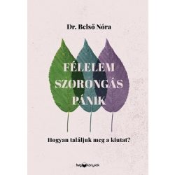   Félelem, szorongás, pánik - Hogyan találjuk meg a kiutat?
