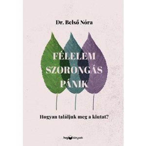 Félelem, szorongás, pánik - Hogyan találjuk meg a kiutat?