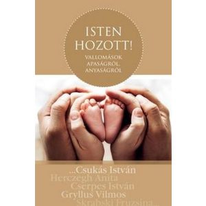 Isten hozott! - Vallomások apaságról, anyaságról, gyermeknevelésről