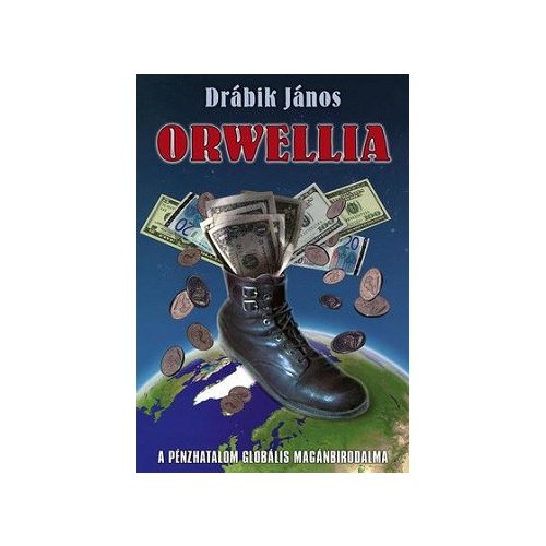 Orwellia - A pénzhatalom globális magánbirodalma