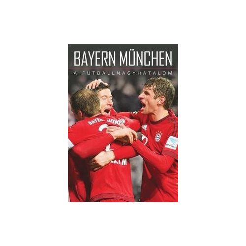 Bayern München - A futballnagyhatalom