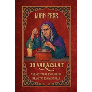 39 varázslat - Varázsitalok és bűbájok, beavatás és gyakorlat