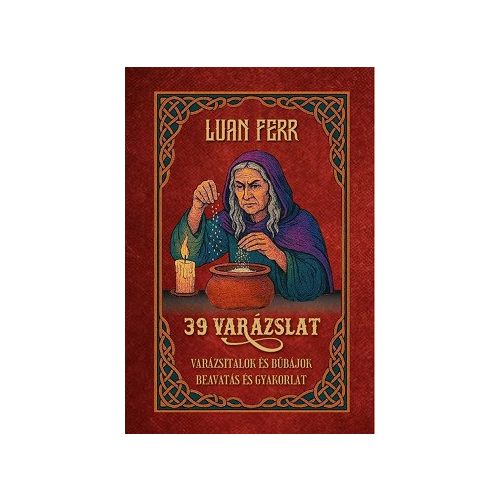 39 varázslat - Varázsitalok és bűbájok, beavatás és gyakorlat