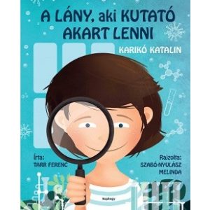 A lány, aki kutató akart lenni - Karikó Katalin
