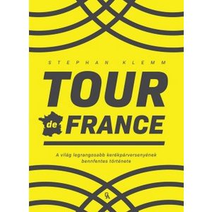 Tour de France - A világ legrangosabb kerékpárversenyének bennfentes története