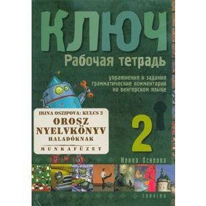 Kulcs 2. - Orosz nyelvkönyv középhaladóknak - Munkafüzet