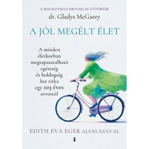 A jól megélt élet - A minden életkorban megtapasztalható egészség és boldogság hat titka egy 103 éves orvostól