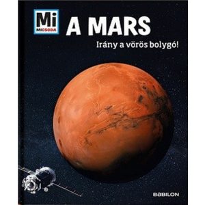 A Mars - Irány a vörösbolygó! - Mi MICSODA