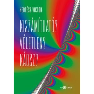 Kiszámítható? Véletlen? Káosz?