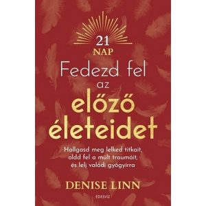 Fedezd fel az előző életeidet - Hallgasd meg lelked titkait, oldd fel a múlt traumáit és lelj igazi gyógyírra