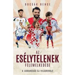   Az esélytelenek felemelkedése - A labdarúgás új világrendje