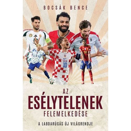 Az esélytelenek felemelkedése - A labdarúgás új világrendje