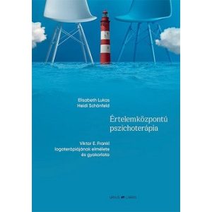 Értelemközpontú pszichoterápia - Viktor E. Frankl logoterápiájának elmélete és gyakorlata