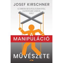   A manipuláció művészete - Az emberek befolyásolásának nyolc legfontosabb szabálya