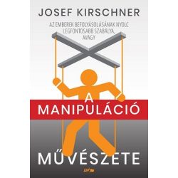   A manipuláció művészete - Az emberek befolyásolásának nyolc legfontosabb szabálya