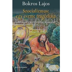   Szocializmus: egy eszme tragédiája - Lehetséges? Elkerülhetetlen? Kívánatos?
