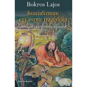 Szocializmus: egy eszme tragédiája - Lehetséges? Elkerülhetetlen? Kívánatos?