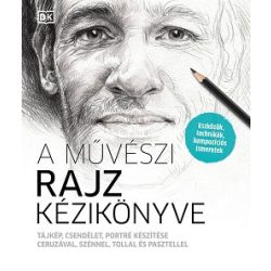   A művészi rajz kézikönyve - Tájkép, csendélet, portré készítése ceruzával, szénnel, tollal és pasztellel