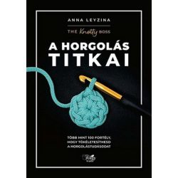   A horgolás titkai - Több mint 100 fortély, hogy tökéletesíthesd a horgolástudásodat
