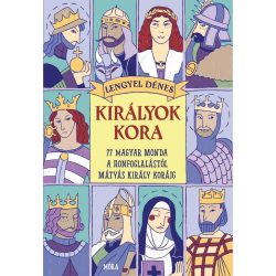   Királyok kora - 77 magyar monda a honfoglalástól Mátyás király koráig 
