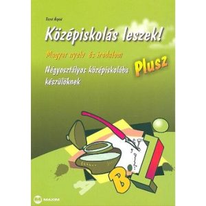 Középiskolás leszek! / Magyar nyelv és irodalom - Négyosztályos középiskolába készülőknek