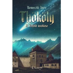 Thököly - A Felföld üstököse - 1. könyv