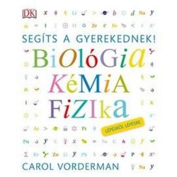   Segíts a gyerekednek! Biológia, kémia, fizika lépésről lépésre