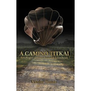A Camino titkai - Rendhagyó útikönyv kalandot keresőknek