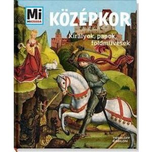 Középkor - Királyok, papok, földművesek