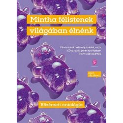   Mintha félistenek világában élnénk - Közérzeti antológia