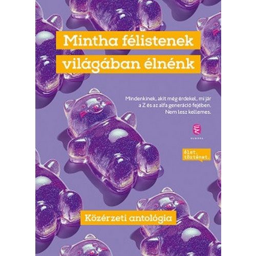 Mintha félistenek világában élnénk - Közérzeti antológia