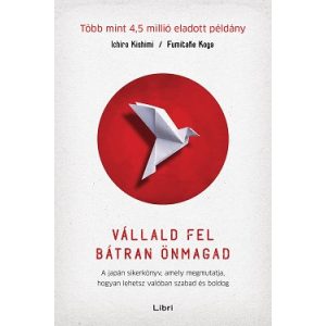 Vállald fel bátran önmagad - A japán sikerkönyv, amely megmutatja, hogyan lehetsz valóban szabad és boldog