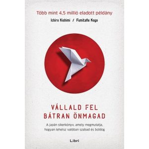 Vállald fel bátran önmagad - A japán sikerkönyv, amely megmutatja, hogyan lehetsz valóban szabad és boldog